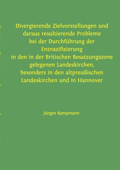 'Cover von Divergierende Zielvorstellungen und daraus resultierende Probleme bei der Durchführung der Entnazifizierung in den in der Britischen Besatzungszone gelegenen Landeskirchen, besonders in den altpreußischen Landeskirchen und in Hannover'-Cover