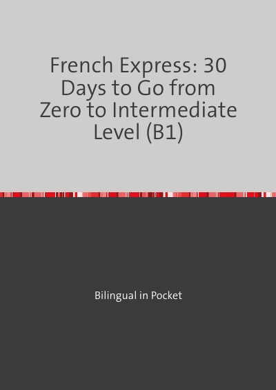'Cover von French Express: 30 Days to Go from Zero to Intermediate Level (B1)'-Cover