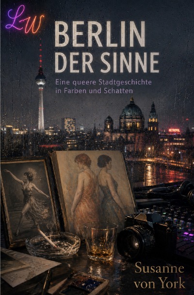 'Cover von BERLIN DER SINNE – Eine queere Stadtgeschichte in Farben und Schatten'-Cover