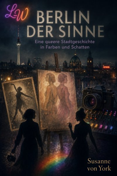 'Cover von BERLIN DER SINNE – Eine queere Stadtgeschichte in Farben und Schatten'-Cover
