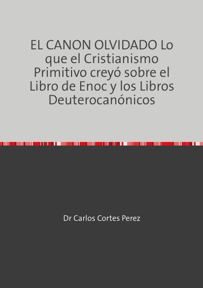 'Cover von EL CANON OLVIDADO Lo que el Cristianismo Primitivo creyó sobre el Libro de Enoc y los Libros Deuterocanónicos'-Cover
