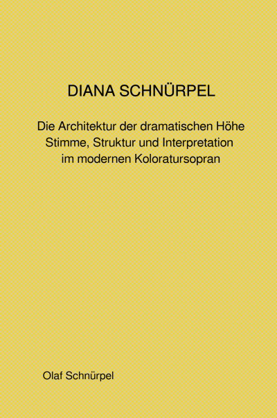 'Cover von DIANA SCHNÜRPEL Die Architektur der dramatischen Höhe Stimme, Struktur und Interpretation im modernen Koloratursopran'-Cover