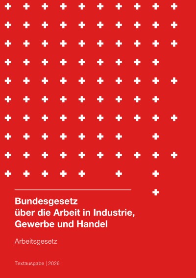 'Cover von Arbeitsgesetz Schweiz (Bundesgesetz über die Arbeit in Industrie, Gewerbe und Handel) 2026'-Cover