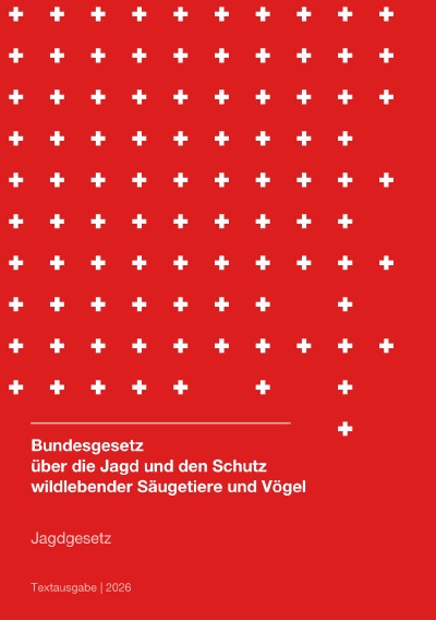 'Cover von Jagdgesetz Schweiz (Bundesgesetz über die Jagd und den Schutz wildlebender Säugetiere und Vögel) 2026'-Cover