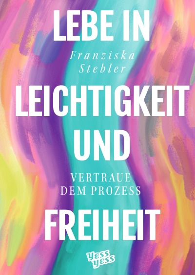 'Cover von Lebe in Leichtigkeit und Freiheit'-Cover