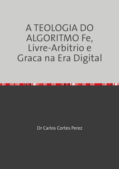 'Cover von A TEOLOGIA DO ALGORITMO Fe, Livre-Arbitrio e Graca na Era Digital'-Cover