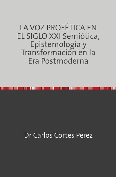 'Cover von LA VOZ PROFÉTICA EN EL SIGLO XXI Semiótica, Epistemología y Transformación en la Era Postmoderna'-Cover