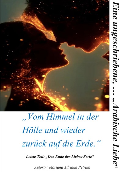 'Cover von Eine ungeschriebene, … „Arabische Liebe“ ; „Vom Himmel in der Hölle und wieder zurück auf die Erde“'-Cover