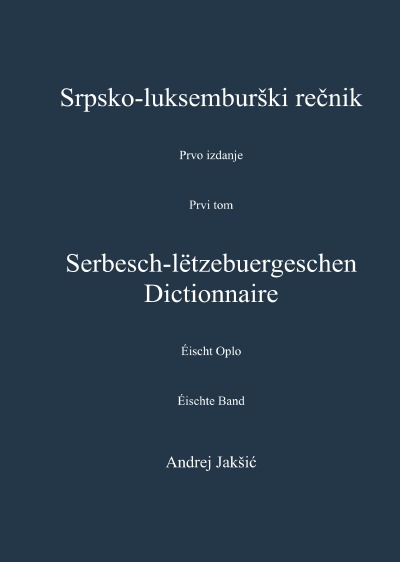 'Cover von Srpsko-luksemburški rečnik. Serbesch-lëtzebuergeschen Dictionnaire. Andrej Jakšić'-Cover
