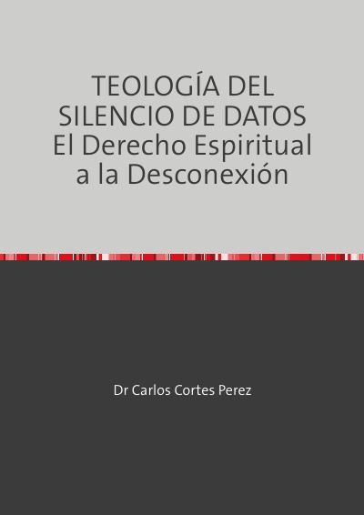 'Cover von TEOLOGÍA DEL SILENCIO DE DATOS El Derecho Espiritual a la Desconexión'-Cover
