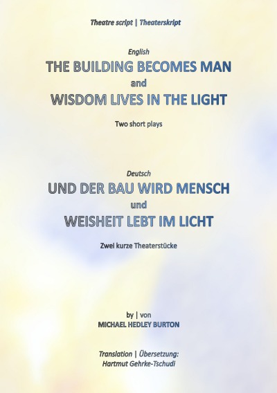 'Cover von The Building Becomes Man | Und der Bau wird Mensch – Wisdom Lives In The Light | Weisheit lebt im Licht'-Cover