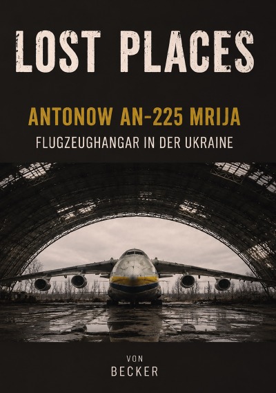'Cover von Lost Places I Antonow An‑225 Mrija – Flugzeughangar in der Ukraine'-Cover