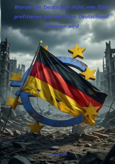 'Cover von Warum die Deutschen nicht vom Euro profitieren und der Euro Deutschland ruinieren wird'-Cover