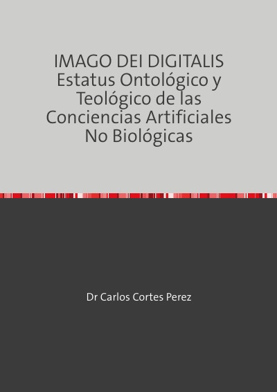 'Cover von IMAGO DEI DIGITALIS Estatus Ontológico y Teológico de las Conciencias Artificiales No Biológicas'-Cover