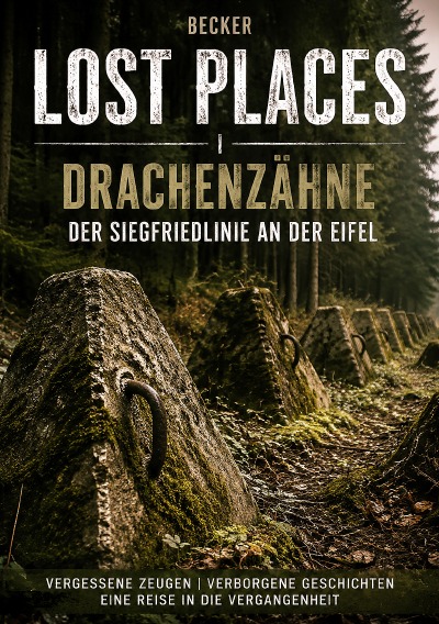 'Cover von Lost Places I Drachenzähne der Siegfriedlinie an der Eifel'-Cover