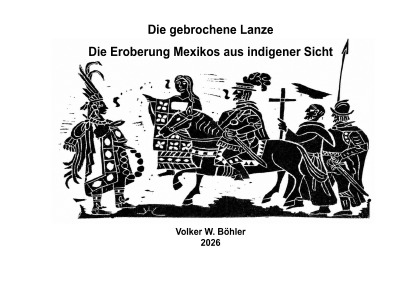 'Cover von Die gebrochene Lanze. Die Eroberung Mexikos aus indigener Sicht'-Cover