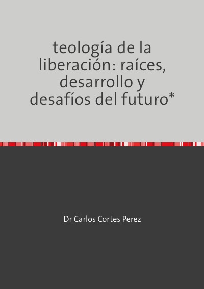 'Cover von Teología de la Liberación: raíces, desarrollo y desafíos del futuro*'-Cover