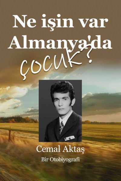 'Cover von NE İŞİN VAR ALMANYA’DA, ÇOCUK – Bir Otobiyografi'-Cover