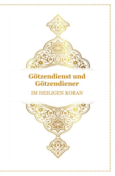 'Cover von Götzendienst und Götzendiener – Im Heiligen Koran'-Cover