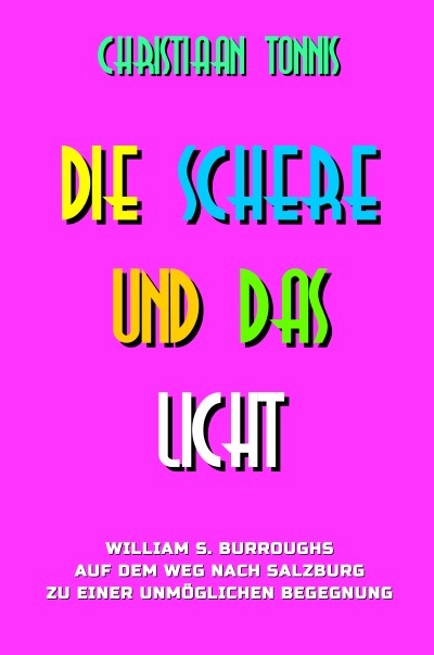 'Cover von Die Schere und das Licht – William S. Burroughs auf dem Weg nach Salzburg zu einer unmöglichen Begegnung'-Cover