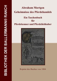 Geheimnisse des Pferdehandels - Ein Taschenbuch für Pferdekenner und Pferdeliebhaber - Abraham Mortgen
