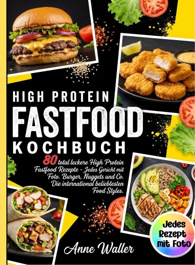 'Cover von Fastfood Kochbuch High Protein- 80 total leckere High Protein Fastfood Rezepte- Jedes Gericht mit Foto.'-Cover