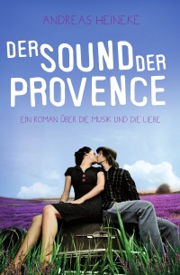 Der Sound der Provence - Ein Roman über die Musik und die Liebe - Andreas Heineke