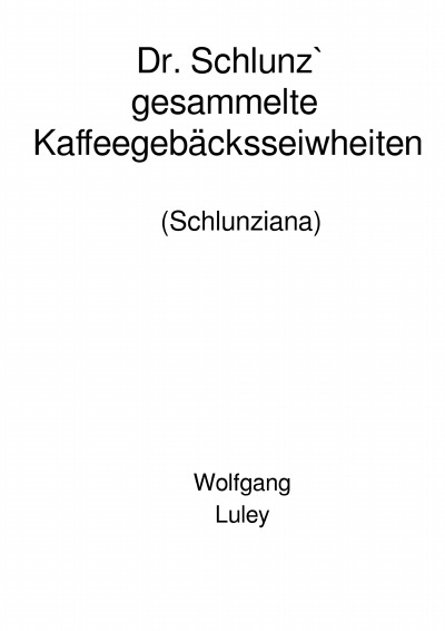 'Cover von Dr. Schlunz` gesammelte Kaffeegebäcksseiwheiten'-Cover