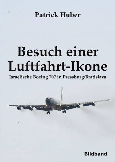 'Cover von Besuch einer  Luftfahrt-Ikone – Israelische Boeing 707 in Pressburg/Bratislava'-Cover
