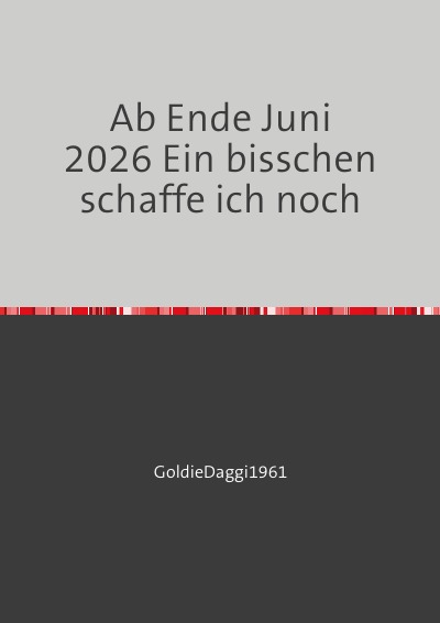 'Cover von Ab Ende Juni 2026 Ein bisschen schaffe ich noch'-Cover