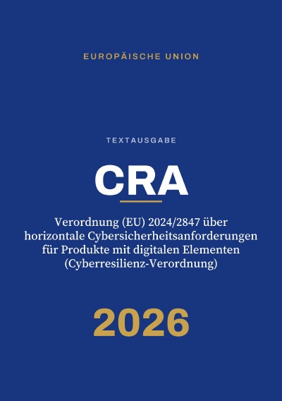'Cover von CRA – Verordnung (EU) 2024/2847 über horizontale Cybersicherheitsanforderungen für Produkte mit digitalen Elementen (Cyberresilienz-Verordnung)'-Cover
