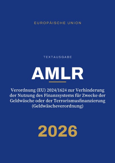 'Cover von AMLR – Verordnung (EU) 2024/1624 zur Verhinderung der Nutzung des Finanzsystems für Zwecke der Geldwäsche oder der Terrorismusfinanzierung (Geldwäscheverordnung)'-Cover