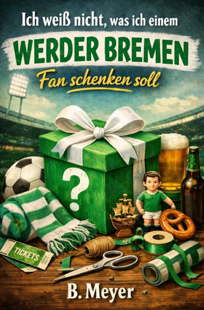 'Cover von Ich weiß nicht, was ich einem Werder Bremen Fan schenken soll'-Cover