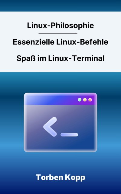 'Cover von Linux-Philosophie – Essenzielle Linux-Befehle – Spaß im Linux-Terminal'-Cover