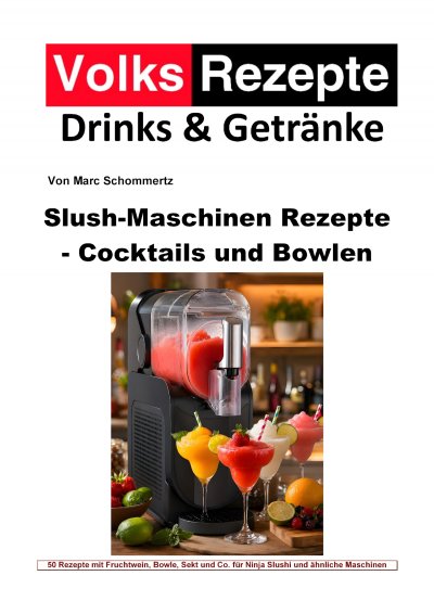 'Cover von Volksrezepte Drinks & Getränke – Slush-Maschinen Rezepte – Cocktails und Bowlen'-Cover