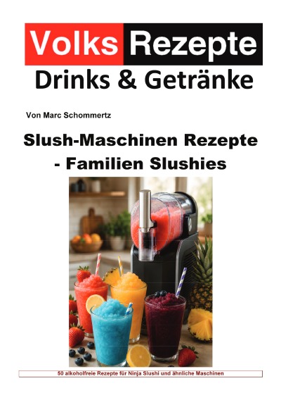 'Cover von Volksrezepte Drinks & Getränke –  Slush-Maschinen Rezepte – Familien-Slushies'-Cover