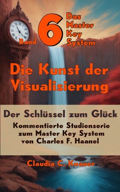 'Cover von Band 6 – Das Master Key System – Der Schlüssel zum Glück. Die Kunst der Visualisierung'-Cover