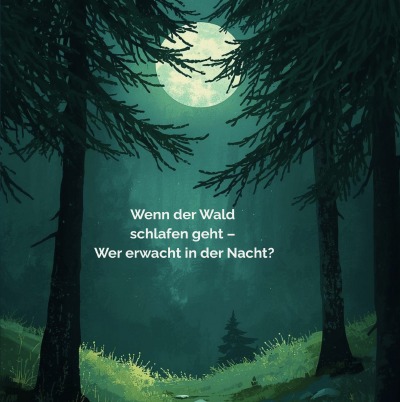 'Cover von Wenn der Wald  schlafen geht –  Wer erwacht in der Nacht?'-Cover