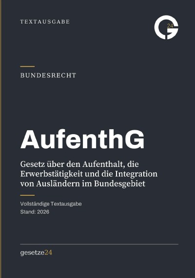 'Cover von AufenthG – Gesetz über den Aufenthalt, die Erwerbstätigkeit und die Integration von Ausländern im Bundesgebiet'-Cover