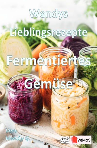 'Cover von Wendys Lieblingsrezepte – Fermentiertes Gemüse'-Cover