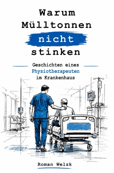 'Cover von Warum Mülltonnen nicht stinken (3. erweiterte Auflage) – Patientengeschichten eines Physiotherapeuten aus erster Hand, über Alltag, Schicksale und Lebensweisheiten – Medizinthriller'-Cover