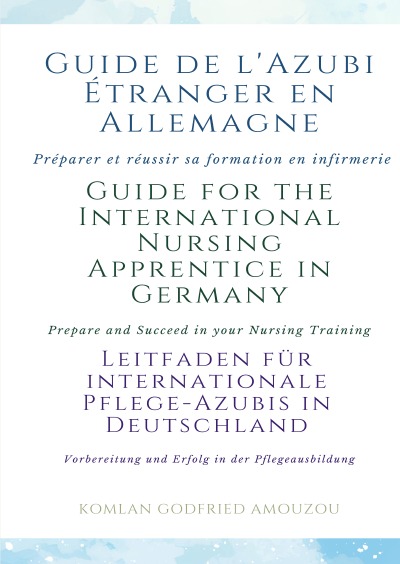 'Cover von Guide de l’Azubi Étranger en Allemagne | Guide for the International Nursing Apprentice in Germany | Leitfaden für internationale Pflege-Azubis in Deutschland'-Cover