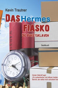 Das Hermes Fiasko - Die Paketsklaven - Kevin Trautner