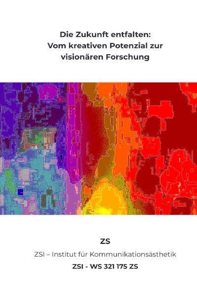 'Cover von Die Zukunft entfalten: Vom kreativen Potenzial zur visionären Forschung – ZSI – WS 321 175 ZS'-Cover