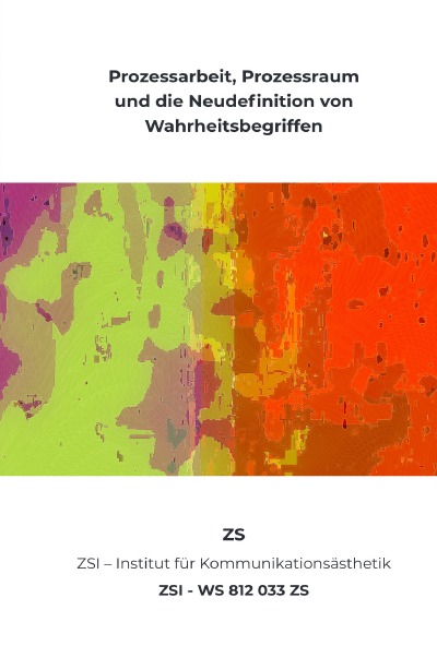 'Cover von Prozessarbeit, Prozessraum und die Neudefinition von Wahrheitsbegriffen – ZSI – WS 812 033 ZS'-Cover