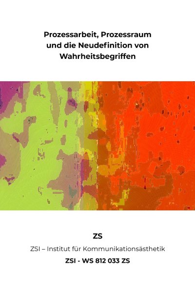 'Cover von Prozessarbeit, Prozessraum und die Neudefinition von Wahrheitsbegriffen – ZSI – WS 812 033 ZS'-Cover