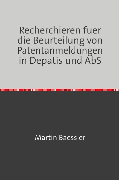 'Cover von Recherchieren fuer die Beurteilung von Patentanmeldungen in Depatis und AbS'-Cover