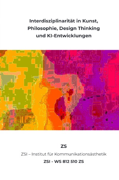 'Cover von Interdisziplinarität in Kunst, Philosophie, Design Thinking und KI-Entwicklungen – ZSI – WS 812 510 ZS'-Cover