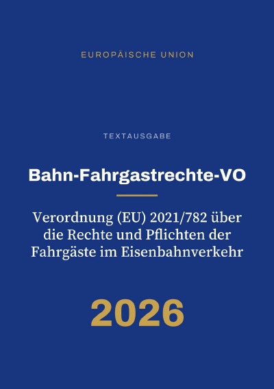 'Cover von Bahn-Fahrgastrechte-VO – Verordnung (EU) 2021/782 über die Rechte und Pflichten der Fahrgäste im Eisenbahnverkehr'-Cover