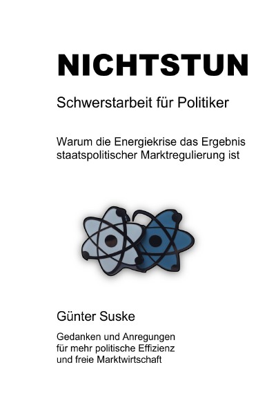 'Cover von NICHTSTUN: Schwerstarbeit für Politiker: Warum die Energiekrise das Ergebnis staatspolitischer Marktregulierung ist'-Cover